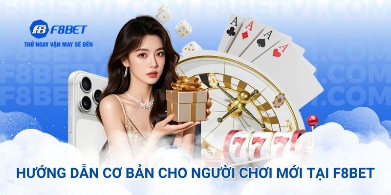 Hướng dẫn cơ bản các bước dành cho người mới tại F8bet